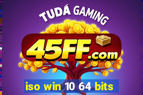 iso win 10 64 bits